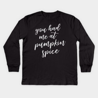 You Had Me at Pumpkin Spice Kids Long Sleeve T-Shirt